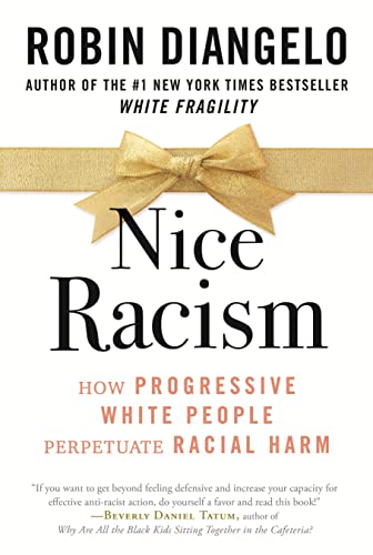 Nice Racism: How Progressive White People Perpetuate Racial Harm -- Robin Diangelo, Paperback
