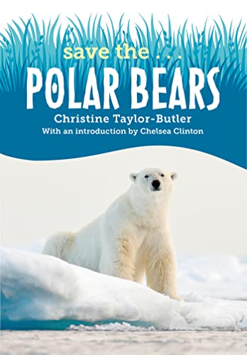 Save The...Polar Bears -- Christine Taylor-Butler, Hardcover