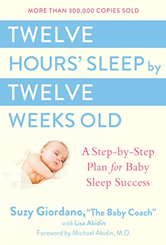 Twelve Hours' Sleep by Twelve Weeks Old: A Step-By-Step Plan for Baby Sleep Success -- Suzy Giordano, Hardcover