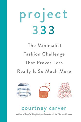 Project 333: The Minimalist Fashion Challenge That Proves Less Really Is So Much More -- Courtney Carver, Hardcover