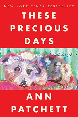 These Precious Days: Essays -- Ann Patchett - Paperback