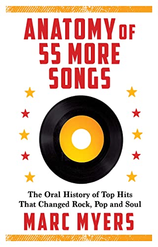 Anatomy of 55 More Songs: The Oral History of Top Hits That Changed Rock, Pop and Soul -- Marc Myers, Hardcover