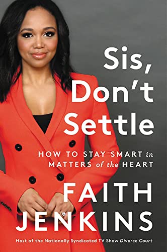 Sis, Don't Settle: How to Stay Smart in Matters of the Heart -- Faith Jenkins, Hardcover