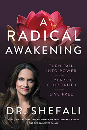 A Radical Awakening: Turn Pain Into Power, Embrace Your Truth, Live Free -- Shefali Tsabary, Hardcover