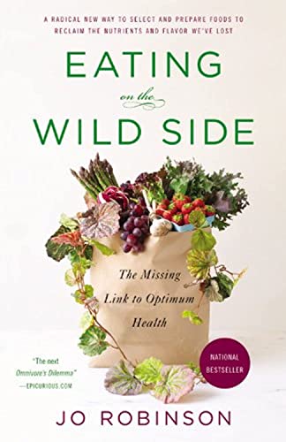 Eating on the Wild Side: The Missing Link to Optimum Health -- Jo Robinson, Paperback