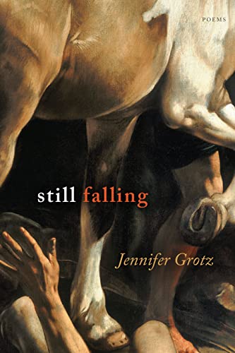 Still Falling: Poems by Grotz, Jennifer