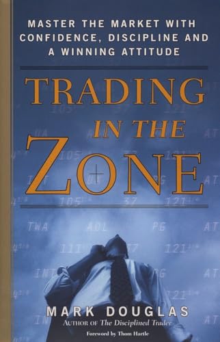 Trading in the Zone: Master the Market with Confidence, Discipline, and a Winning Attitude by Douglas, Mark