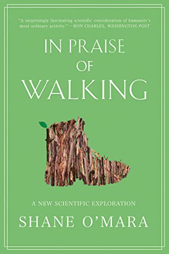 In Praise of Walking: A New Scientific Exploration -- Shane O'Mara, Paperback