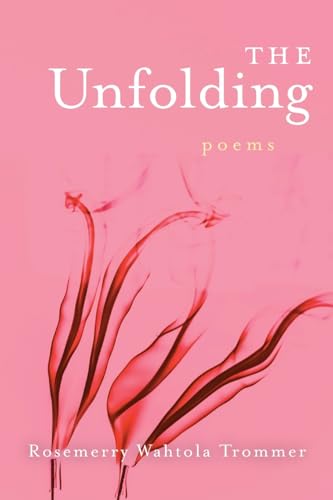 The Unfolding by Wahtola Trommer, Rosemerry