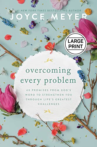 Overcoming Every Problem: 40 Promises from God's Word to Strengthen You Through Life's Greatest Challenges by Meyer, Joyce