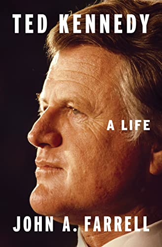 Ted Kennedy: A Life -- John A. Farrell - Hardcover