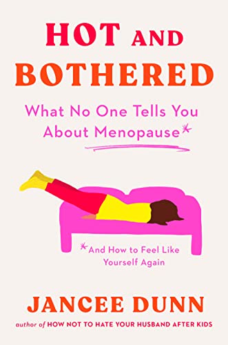 Hot and Bothered: What No One Tells You about Menopause and How to Feel Like Yourself Again -- Jancee Dunn, Hardcover
