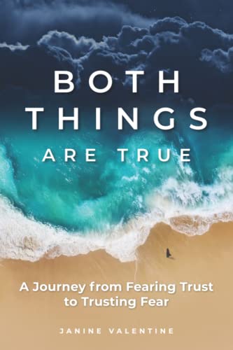 Both Things Are True: A Journey from Fearing Trust to Trusting Fear -- Janine Valentine - Paperback