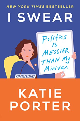 I Swear: Politics Is Messier Than My Minivan -- Katie Porter, Hardcover