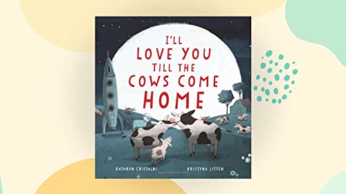 I'll Love You Till the Cows Come Home -- Kathryn Cristaldi - Hardcover