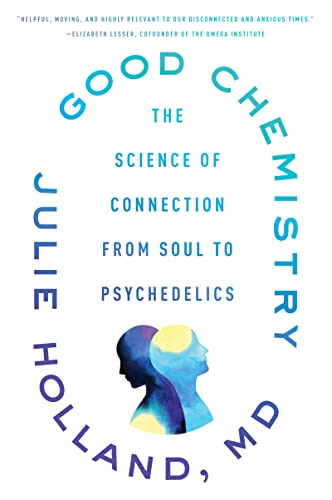 Good Chemistry: The Science of Connection from Soul to Psychedelics -- Julie Holland, Paperback