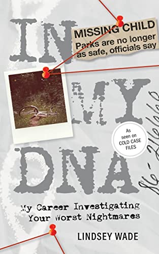 In My DNA: My Career Investigating Your Worst Nightmares by Wade, Lindsey