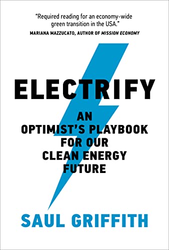 Electrify: An Optimist's Playbook for Our Clean Energy Future -- Saul Griffith, Paperback