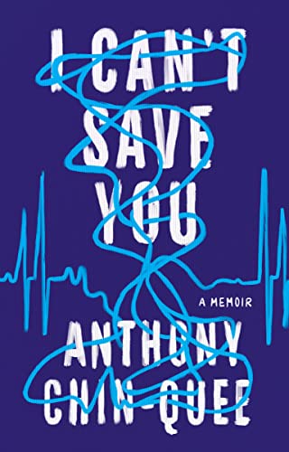 I Can't Save You: A Memoir -- Anthony Chin-Quee - Hardcover