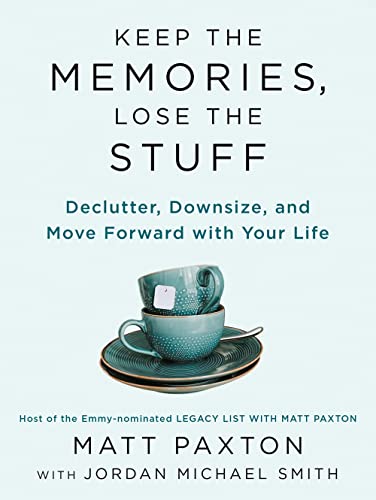 Keep the Memories, Lose the Stuff: Declutter, Downsize, and Move Forward with Your Life -- Matt Paxton - Paperback