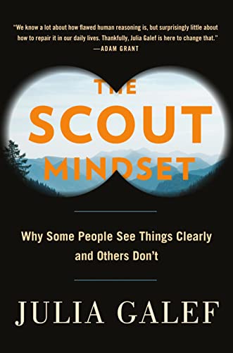 The Scout Mindset: Why Some People See Things Clearly and Others Don't -- Julia Galef, Hardcover