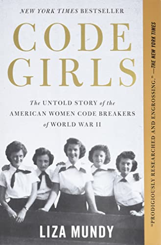 Code Girls: The Untold Story of the American Women Code Breakers of World War II -- Liza Mundy, Paperback