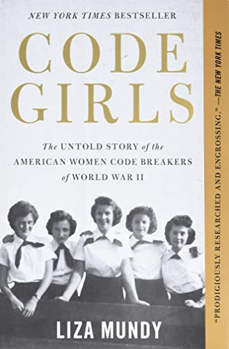 Code Girls: The Untold Story of the American Women Code Breakers of World War II -- Liza Mundy - Paperback