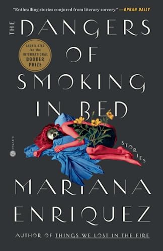 The Dangers of Smoking in Bed: Stories -- Mariana Enriquez - Paperback