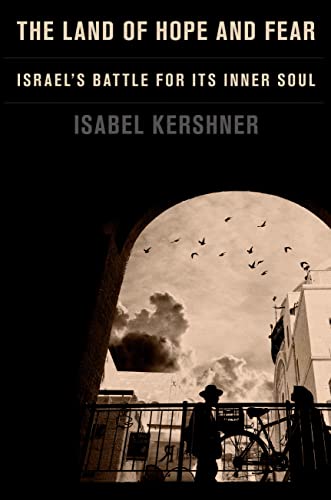 The Land of Hope and Fear: Israel's Battle for Its Inner Soul by Kershner, Isabel
