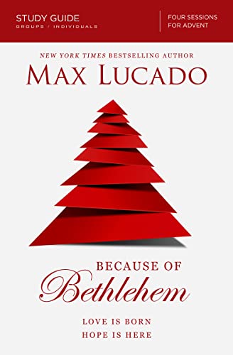 Because of Bethlehem Bible Study Guide: Love Is Born, Hope Is Here -- Max Lucado, Paperback