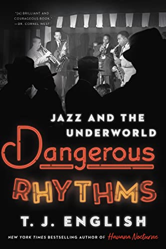 Dangerous Rhythms: Jazz and the Underworld -- T. J. English, Hardcover