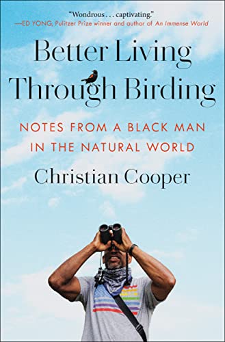 Better Living Through Birding: Notes from a Black Man in the Natural World -- Christian Cooper - Hardcover