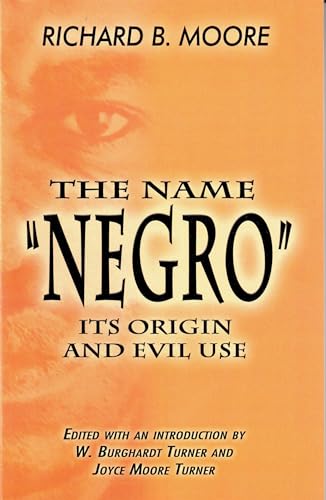 The Name Negro Its Origin and Evil Use by Moore, Richard B.