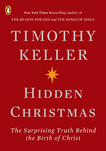 Hidden Christmas: The Surprising Truth Behind the Birth of Christ -- Timothy Keller, Paperback