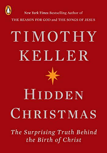 Hidden Christmas: The Surprising Truth Behind the Birth of Christ -- Timothy Keller - Paperback