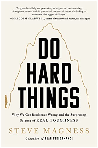 Do Hard Things: Why We Get Resilience Wrong and the Surprising Science of Real Toughness -- Steve Magness, Hardcover