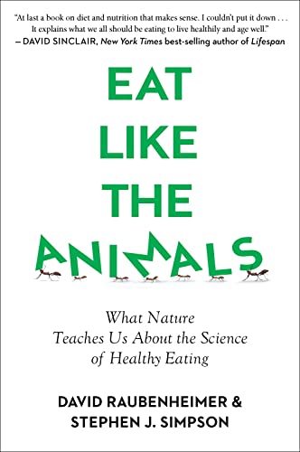 Eat Like the Animals: What Nature Teaches Us about the Science of Healthy Eating -- David Raubenheimer, Paperback