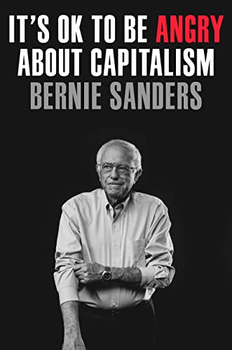 It's Ok to Be Angry about Capitalism -- Bernie Sanders - Hardcover