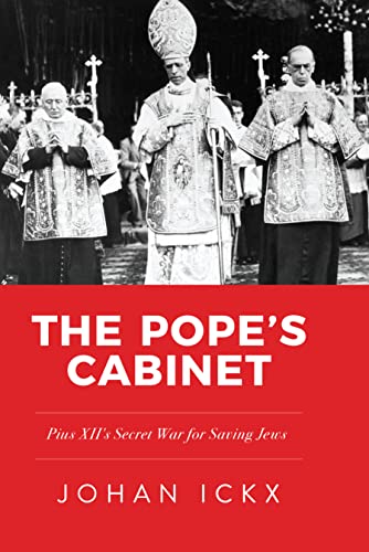 Pope's Cabinet: Pius XII's Secret War for Saving Jews by Ickx, Johan