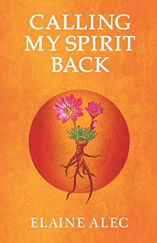 Calling My Spirit Back -- Elaine Alec - Paperback