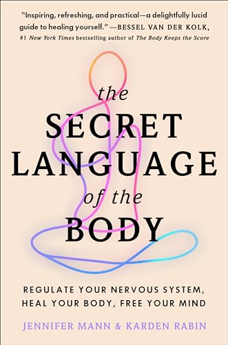 The Secret Language of the Body: Regulate Your Nervous System, Heal Your Body, Free Your Mind by Derryberry Mann, Jennifer