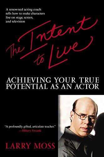 The Intent to Live: Achieving Your True Potential as an Actor -- Larry Moss, Paperback