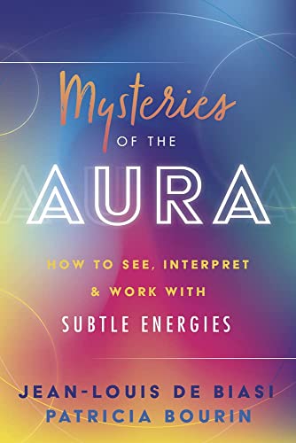 Mysteries of the Aura: How to See, Interpret & Work with Subtle Energies -- Jean-Louis De Biasi, Paperback