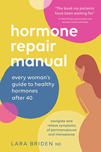 Hormone Repair Manual: Every woman's guide to healthy hormones after 40 -- Lara Briden - Paperback