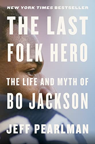 The Last Folk Hero: The Life and Myth of Bo Jackson -- Jeff Pearlman, Hardcover