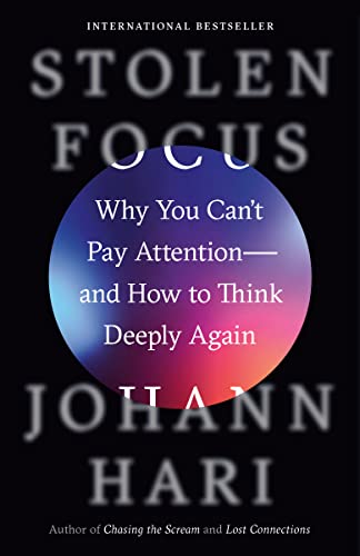 Stolen Focus: Why You Can't Pay Attention--And How to Think Deeply Again -- Johann Hari - Paperback