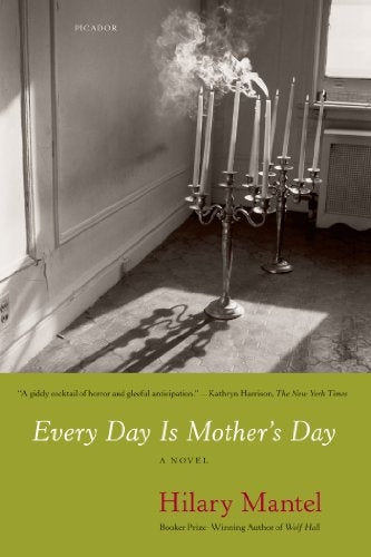 Every Day Is Mother's Day -- Hilary Mantel, Paperback