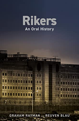 Rikers: An Oral History -- Graham Rayman, Hardcover