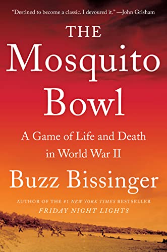 The Mosquito Bowl: A Game of Life and Death in World War II -- Buzz Bissinger, Hardcover