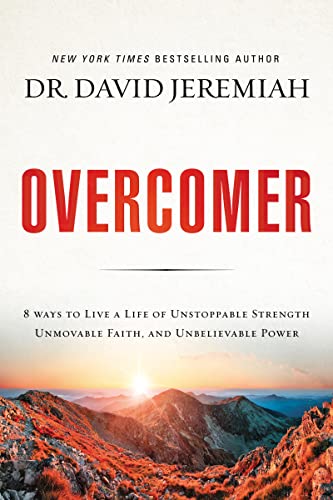 Overcomer: 8 Ways to Live a Life of Unstoppable Strength, Unmovable Faith, and Unbelievable Power -- David Jeremiah, Paperback